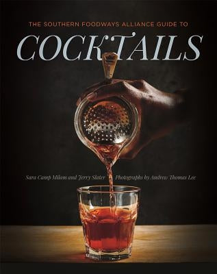 The Southern Foodways Alliance Guide to Cocktails by Milam, Sara Camp