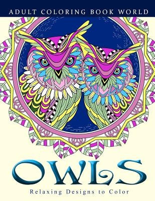 Adult Coloring Books: Owls: Relaxing Designs to Color for Adults by World, Adult Coloring Book