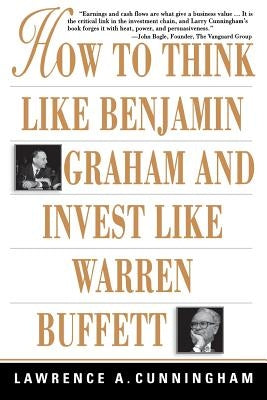 How to Think Like Benjamin Graham and Invest Like Warren Buffett by Cunningham, Lawrence