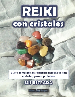 Reiki con Cristales: Curso completo de sanación energética con cristales, gemas y piedras. by Project, Holos Arts