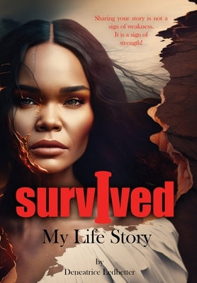 I Survived: My Life Story by Ledbetter, Deneatrice