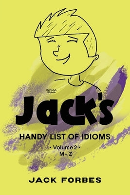 Jack's Handy List of Idioms: Vol. 2 M - Z by Forbes, Jack