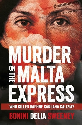 Murder on The Malta Express: Who killed Daphne Caruana Galizia? by Bonini, Carlo