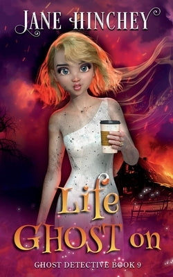 Life Ghost On: A Ghost Detective Paranormal Cozy Mystery #9 Paperback Baywolf