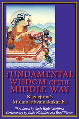 Fundamental Wisdom of the Middle Way: Nagarjuna's Mulamadhyamakakarika by Nishijima, Gudo Wafu