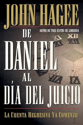 de Daniel Al Día del Juicio = From Daniel to Doomsday by Hagee, John