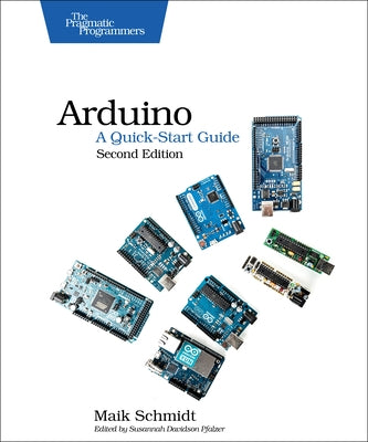 Arduino: A Quick-Start Guide by Schmidt, Maik