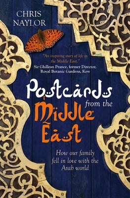 Postcards from the Middle East: How Our Family Fell in Love with the Arab World by Naylor, Chris