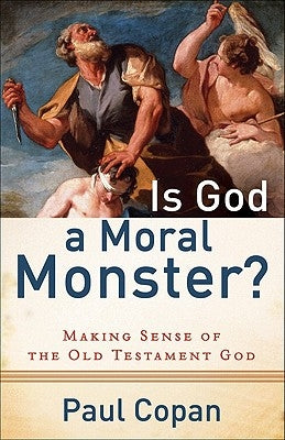 Is God a Moral Monster?: Making Sense of the Old Testament God Baker Books