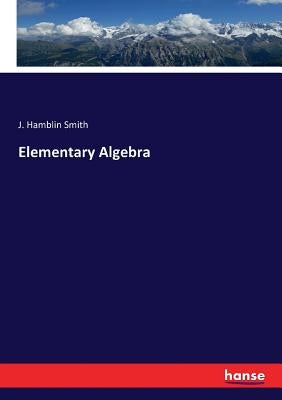 Elementary Algebra by Smith, J. Hamblin