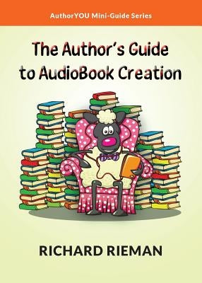 The Author's Guide to AudioBook Creation by Rieman, Richard
