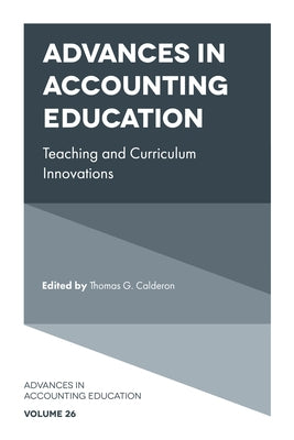 Advances in Accounting Education: Teaching and Curriculum Innovations by Calderon, Thomas G.