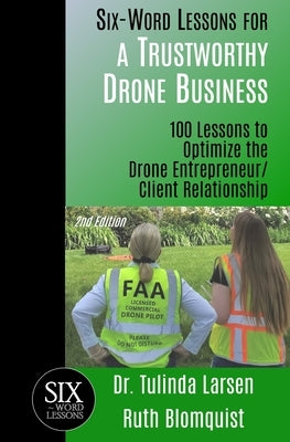 Six-Word Lessons for a Trustworthy Drone Business: 100 Lessons to Optimize the Drone Entrepreneur/Client Relationship Paperback Pacelli Publishing