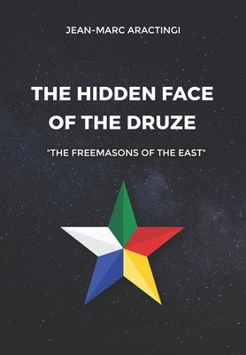 The Hidden Face of the Druze "The Freemasons of the East" by Aractingi, Jean-Marc