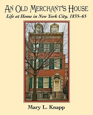 An Old Merchant's House: Life at Home in New York City 1835-1865 Paperback Girandole Books