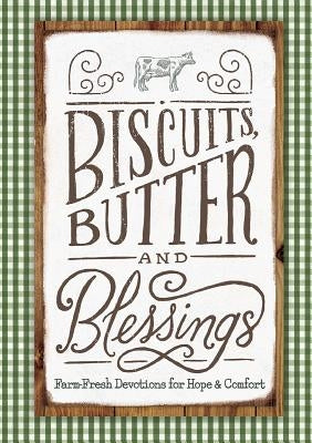 Biscuits, Butter, and Blessings: Farm Fresh Devotions for Hope and Comfort by Kozar, Linda