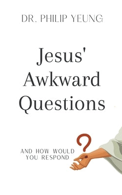 Jesus' Awkward Questions Paperback Yeung E Publishing