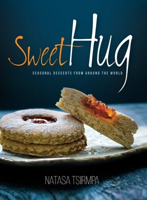 Sweet Hug: Seasonal Desserts from around the World Paperback Anastasia Alexandris