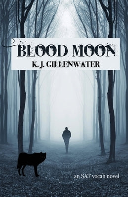 Blood Moon: An SAT Vocab Novel by Gillenwater, K. J.