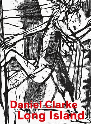 Daniel Clarke: Long Island: Works on Paper by Clarke, Daniel