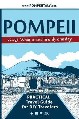 Pompeii, what to see in only one day: Practical Travel Guide for DIY travelers Paperback Createspace Independent Publishing Platform