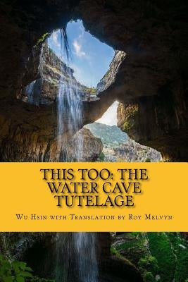 This Too: The Water Cave Tutelage Paperback Createspace Independent Publishing Platform