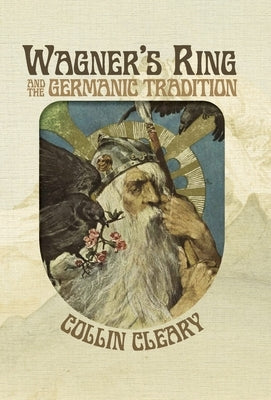 Wagner's Ring and the Germanic Tradition by Cleary, Collin