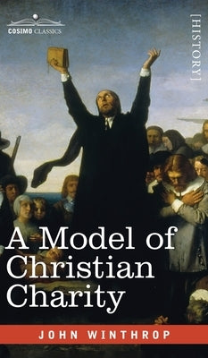 A Model of Christian Charity: A City on a Hill by Winthrop, John