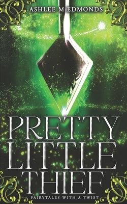 Pretty Little Thief: Fairytales with a Twist by Edmonds, Ashlee M.