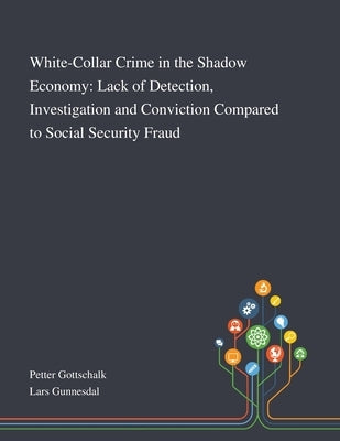 White-Collar Crime in the Shadow Economy: Lack of Detection, Investigation and Conviction Compared to Social Security Fraud Paperback Saint Philip Street Press