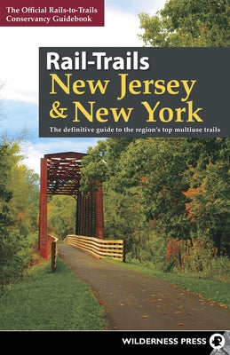 Rail-Trails New Jersey & New York: The definitive guide to the region's top multiuse trails Paperback Wilderness Press