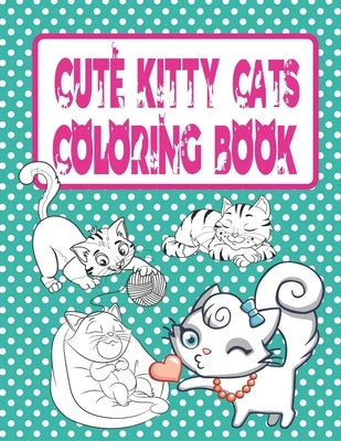 Cute Kitty Cats Coloring Book: Cats and Kittens Coloring Book for Girls by Creative Coloring Express