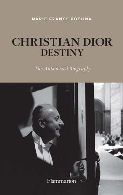 Christian Dior: Destiny: The Authorized Biography by Pochna, Marie-France