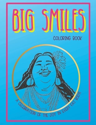 Big Smiles Coloring Book: A Celebration of the Joy in Every Fat Body! Paperback Independently Published