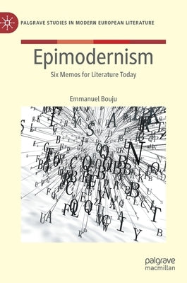 Epimodernism: Six Memos for Literature Today by Bouju, Emmanuel