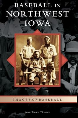 Baseball in Northwest Iowa by Thomas, Joan Wendl