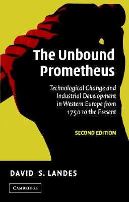 The Unbound Prometheus: Technological Change and Industrial Development in Western Europe from 1750 to the Present Paperback Cambridge University Press