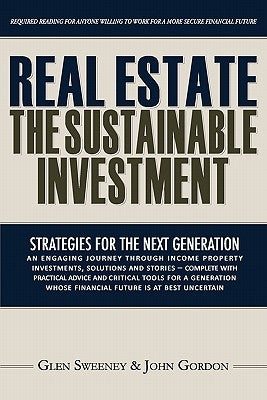 Real Estate: The Sustainable Investment: Strategies for the Next Generation by Gordon, John