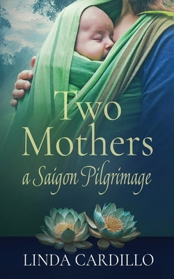 Two Mothers: A Saigon Pilgrimage Paperback Bellastoria Press