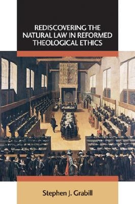 Rediscovering the Natural Law in Reformed Theological Ethics Paperback William B. Eerdmans Publishing Company
