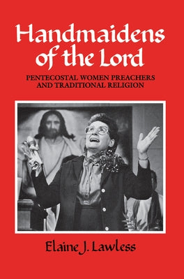 Handmaidens of the Lord: Pentecostal Women Preachers and Traditional Religion Paperback University of Pennsylvania Press