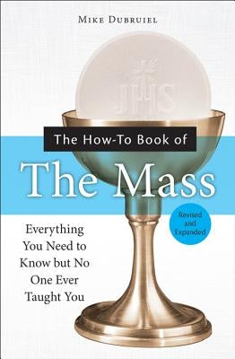 The How-To Book of the Mass: Everything You Need to Know But No One Ever Taught You Paperback Our Sunday Visitor