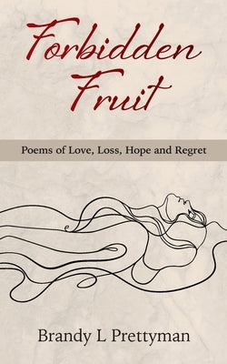 Forbidden Fruit: Poems of Love, Loss, Hope and Regret Paperback Indigo Quill Publications