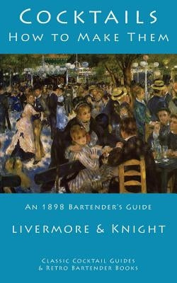Cocktails: How to Make Them: An 1898 Bartender's Guide Paperback Kalevala Books