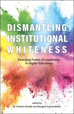 Dismantling Institutional Whiteness: Emerging Forms of Leadership in Higher Education Paperback Purdue University Press
