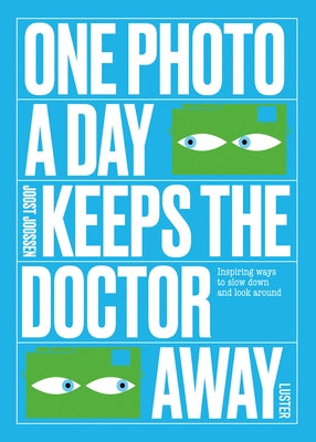 One Photo a Day Keeps the Doctor Away: Inspiring Ways to Slow Down and Look Around Paperback Uitgeverij Luster