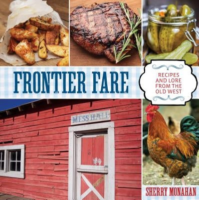 Frontier Fare: Recipes and Lore from the Old West Paperback Two Dot Books