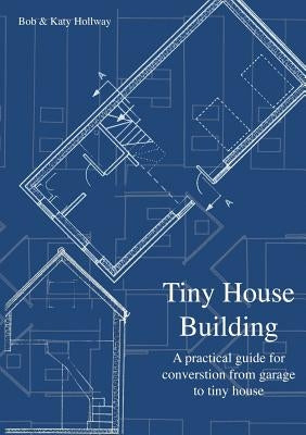 Tiny House Building by Hollway, Katy