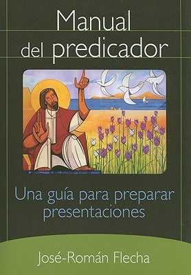 Manual del Predicador: Una Guia Para Preparar Presentaciones by Flecha, José-Román