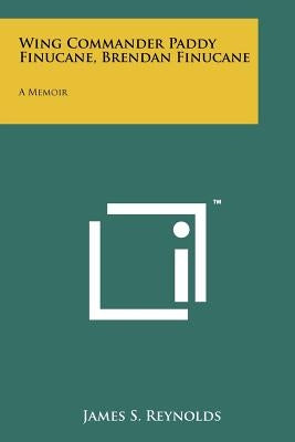 Wing Commander Paddy Finucane, Brendan Finucane: A Memoir Paperback Literary Licensing, LLC